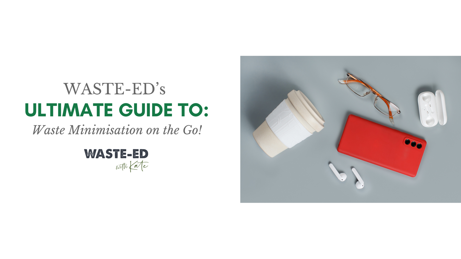 Waste-Ed's Ultimate Guide to: Reduction while out and about!